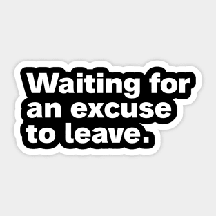 Waiting for an excuse to leave. Sticker